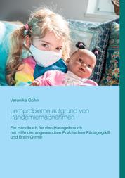 Lernprobleme aufgrund von Pandemiemaßnahmen - Ein Handbuch für den Hausgebrauch mit Hilfe der angewandten Praktischen Pädagogik® und Brain Gym®
