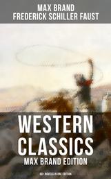 Western Classics: Max Brand Edition - 60+ Novels in One Edition - The Dan Barry Series, The Ronicky Doone Trilogy & The Silvertip Collection: The Night Horseman…