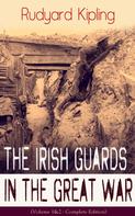 Rudyard Kipling: The Irish Guards in the Great War (Volume 1&2 - Complete Edition) 
