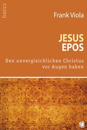 Jesus-Epos - Den unvergleichlichen Christus vor Augen haben