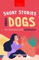 Jenny Goldmann: Short Stories about Dogs in Intermediate German (B1-B2 CEFR) 