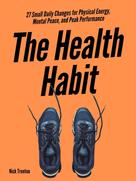 Nick Trenton: The Health Habit: 27 Small Daily Changes for Physical Energy, Mental Peace, and Peak Performance ★★★★★