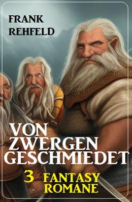 Von Zwergen geschmiedet: 3 Fantasy Romane