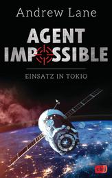 AGENT IMPOSSIBLE - Einsatz in Tokio - Das Finale der actionreichen Agenten-Reihe