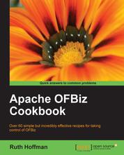 Apache OfBiz Cookbook - Over 60 simple but incredibly effective recipes for taking control of OFBiz