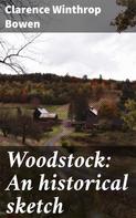 Clarence Winthrop Bowen: Woodstock: An historical sketch 