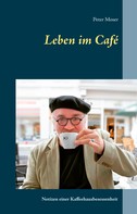 Peter Moser: Leben im Café 