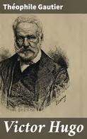 Theophile Gautier: Victor Hugo 