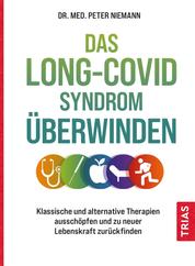 Das Long-Covid-Syndrom überwinden - Klassische und alternative Therapien ausschöpfen und zu neuer Lebenskraft zurückfinden