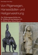 Hans Jürgen Arens: Von Pilgerwegen, Hansestädten und Heiligenverehrung 