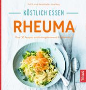 Köstlich essen - Rheuma - Über 130 Rezepte: entzündungshemmend & bekömmlich