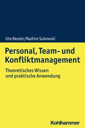 Personal, Team- und Konfliktmanagement - Theoretisches Wissen und praktische Anwendung