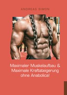 Andreas Simon: Maximaler Muskelaufbau & Maximale Kraftsteigerung ohne Anabolica! ★★★★