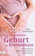 Silvia Dürnberger: Deine selbstbestimmte Geburt im Krankenhaus ★