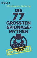 Christopher Nehring: Die 77 größten Spionagemythen enträtselt ★★★★
