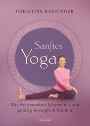 Sanftes Yoga - Mit Achtsamkeit körperlich und geistig beweglich bleiben
