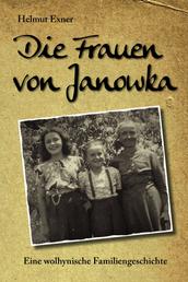 Die Frauen von Janowka - Eine wolhynische Familiengeschichte