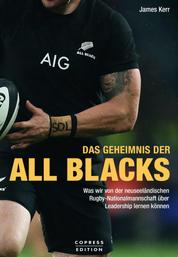 Das Geheimnis der All Blacks - Was wir von der neuseeländischen Rugby-Nationalmannschaft über Leadership lernen können.