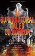 Joseph Sheridan Le Fanu: 60 SUPERNATURAL TALES OF HORROR: Carmilla, In a Glass Darkly, The House by the Churchyard, Madam Crowl's Ghost, Uncle Silas, Wylder's Hand, The Purcell Papers, The Haunted Baronet, Guy Devere 