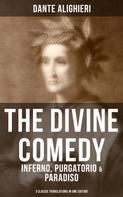 Dante Alighieri: THE DIVINE COMEDY: Inferno, Purgatorio & Paradiso (3 Classic Translations in One Edition) 