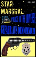 Uwe H. Sültz: Star Marshal - Police in the Universe - Gefahr aus dem Omnium 