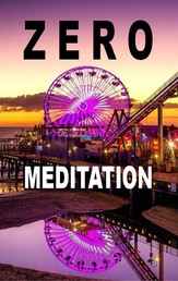 Zero Meditation - No need to meditate - life happens anyway! (EXTENDED EDITION)