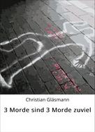 Christian Gläsmann: 3 Morde sind 3 Morde zuviel 