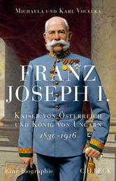 Franz Joseph I. - Kaiser von Österreich und König von Ungarn