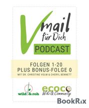 Vmail Für Dich Podcast - Serie 1: Folgen 1 - 20 plus Folge 0 von wild&roh und ecoco - Vegane Ernährung - Essbare Wildpflanzen - Reisen - Nachhaltigkeit - Rohkost - Wildkräuter - Superfood - Minimalismus