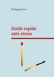 Guide rapide anti-stress - "pourquoi" et surtout "comment"
