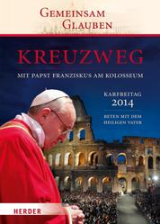 Kreuzweg mit Papst Franziskus am Kolosseum - Beten mit dem Heiligen Vater Karfreitag 2014