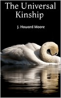 J. Howard Moore: The Universal Kinship 