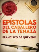 Francisco De Quevedo: Epístolas del caballero de la tenaza 