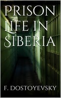 Fyodor Dostoyevsky: Prison Life in Siberia 