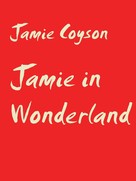 Jamie Coyson: Jamie in Wonderland 