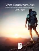 Gerd Ziegler: Vom Traum zum Ziel 