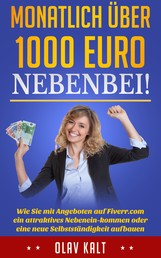 Monatlich über 1000 Euro nebenbei - Wie Sie mit Angeboten auf Fiverr.com ein attraktives Nebeneinkommen oder eine neue Selbstständigkeit aufbauen