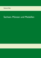 Manfred Miller: Sachsen. Münzen und Medaillen 