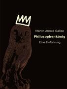 Martin Arnold Gallee: Philosophenkönig – eine Einführung 