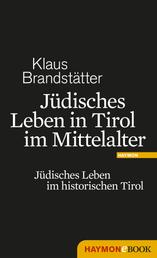 Jüdisches Leben in Tirol im Mittelalter - Jüdisches Leben im historischen Tirol