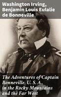 Washington Irving: The Adventures of Captain Bonneville, U. S. A., in the Rocky Mountains and the Far West 