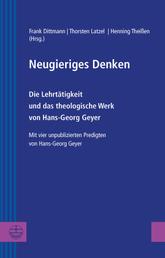 Neugieriges Denken - Die Lehrtätigkeit und das theologische Werk von Hans-Georg Geyer. Mit vier unpublizierten Predigten von Hans-Georg Geyer