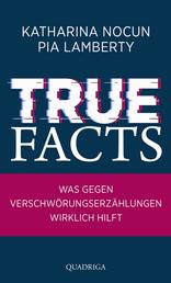 True Facts - Was gegen Verschwörungserzählungen wirklich hilft