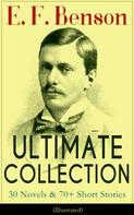 Henry Justice Ford: E. F. Benson ULTIMATE COLLECTION: 30 Novels & 70+ Short Stories (Illustrated): Mapp and Lucia Series, Dodo Trilogy, The Room in The Tower, Paying Guests, The Relentless City, Historical Works 