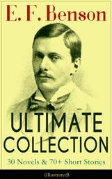 E. F. Benson ULTIMATE COLLECTION: 30 Novels & 70+ Short Stories (Illustrated): Mapp and Lucia Series, Dodo Trilogy, The Room in The Tower, Paying Guests, The Relentless City, Historical Works, Biography of Charlotte Bronte…