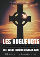 Charles Alfred de Janzé: Les Huguenots : Cent ans de persécutions (1685-1789) 