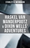 Stanley G. Weinbaum: Haskel Van Manderpootz & Dixon Wells' Adventures 