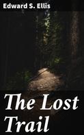 Edward S. Ellis: The Lost Trail 