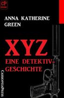 Anna Katherine Green: XYZ- Eine Detektivgeschichte 