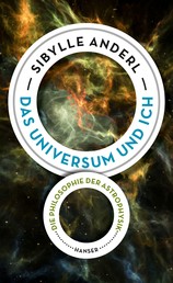 Das Universum und ich - Die Philosophie der Astrophysik